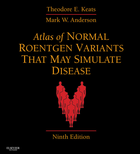 Atlas of Normal Roentgen Variants That May Simulate Disease E-Book -  Mark W. Anderson,  Theodore E. Keats