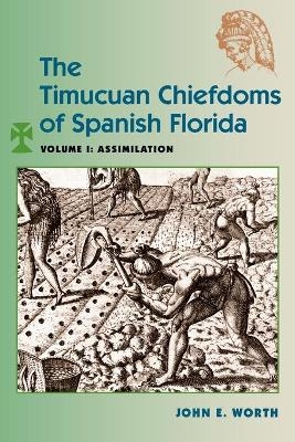 The Timucuan Chiefdoms of Spanish Florida - John E. Worth