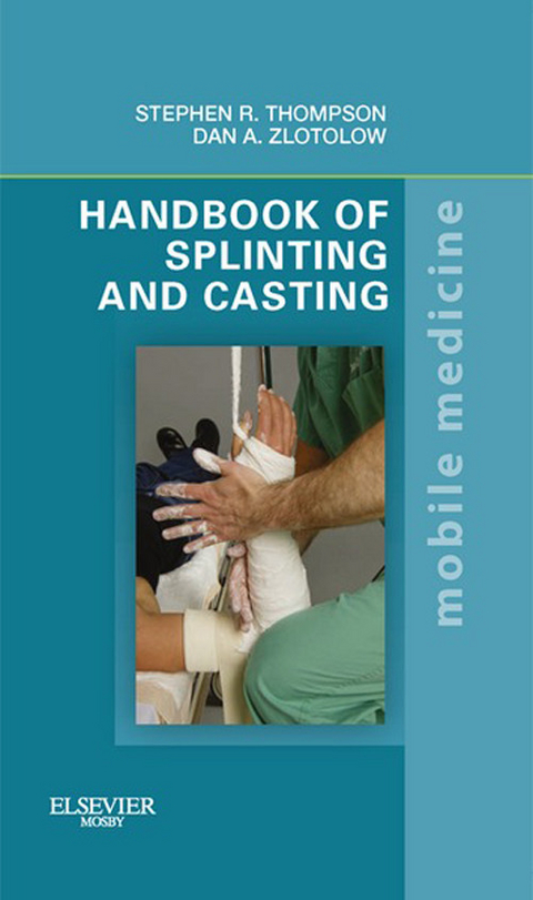 Handbook of Splinting and Casting -  Stephen R. Thompson,  Dan A. Zlotolow