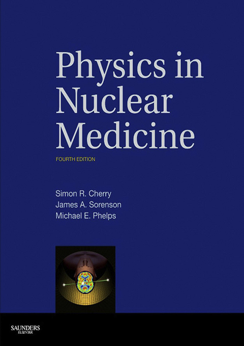 Physics in Nuclear Medicine -  Simon R. Cherry,  Michael E. Phelps,  James A. Sorenson