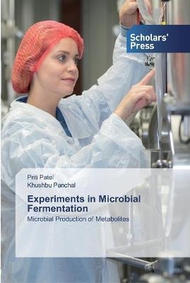 Experiments in Microbial Fermentation - Priti Patel, Khushbu Panchal