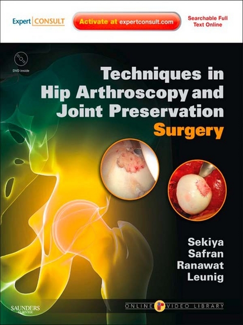 Techniques in Hip Arthroscopy and Joint Preservation E-Book -  Jon K. Sekiya,  Marc Safran,  Anil S. Ranawat,  Michael Leunig