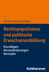 Rechtspopulismus und politische Erwachsenenbildung - Michael Görtler, Lena Feilke, Cora Schöberl