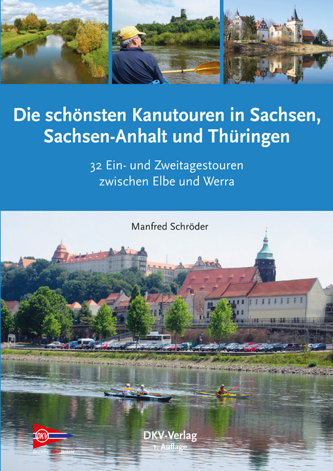 Die schönsten Kanu-Touren in Sachsen, Sachsen-Anhalt und Thüringen - Manfred Schröder