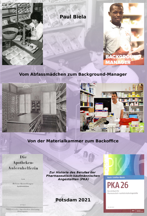 Vom Abfassmädchen zum Background-Manager - Von der Materialkammer zum Backoffice: Zur Historie des Berufes der Pharmazeutisch-kaufmännischen Angestellten (PKA) - Paul Biela