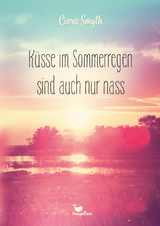 Küsse im Sommerregen sind auch nur nass - Ciara Smyth