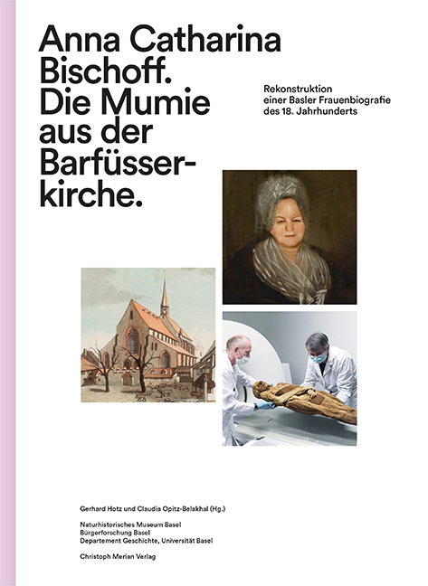 Anna Catharina Bischoff. Die Mumie aus der Barfüsserkirche - 