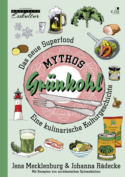 Mythos Grünkohl. Das Superfood des Nordens - Jens Mecklenburg, Johanna Rädecke