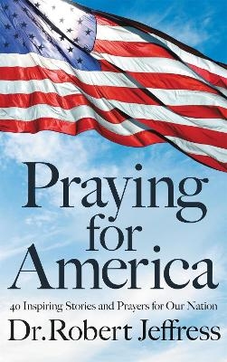 Praying for America - Dr. Robert Jeffress