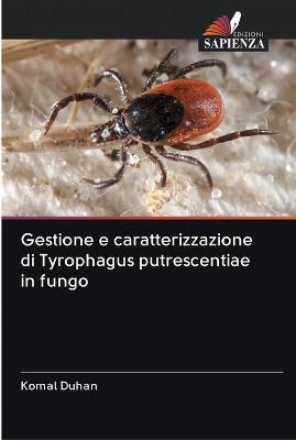 Gestione e caratterizzazione di Tyrophagus putrescentiae in fungo - Komal Duhan