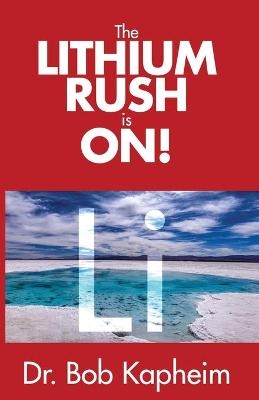 The Lithium Rush is On! - Dr Bob Kapheim