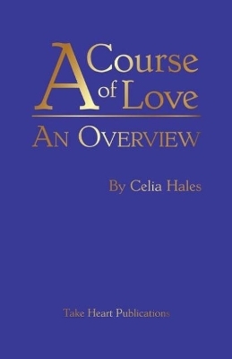 A Course of Love: an Overview - Celia Hales