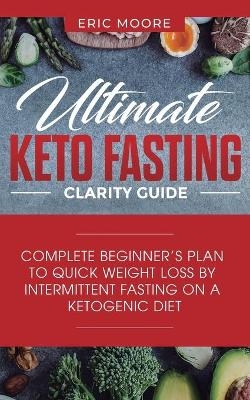 Ultimate Keto Fasting Clarity Guide - Eric Moore