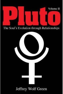 Pluto Volume 2: The Soul's Evolution Through Relationships - Jeffrey Wolf Green