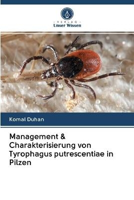 Management & Charakterisierung von Tyrophagus putrescentiae in Pilzen - Komal Duhan