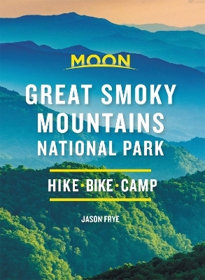 Moon Great Smoky Mountains National Park (Second Edition) - Jason Frye