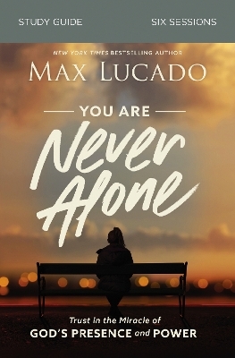 You Are Never Alone Study Guide - Max Lucado