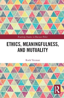 Ethics, Meaningfulness, and Mutuality - Ruth Yeoman