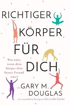 Richtiger Körper für dich (German) - Gary M Douglas