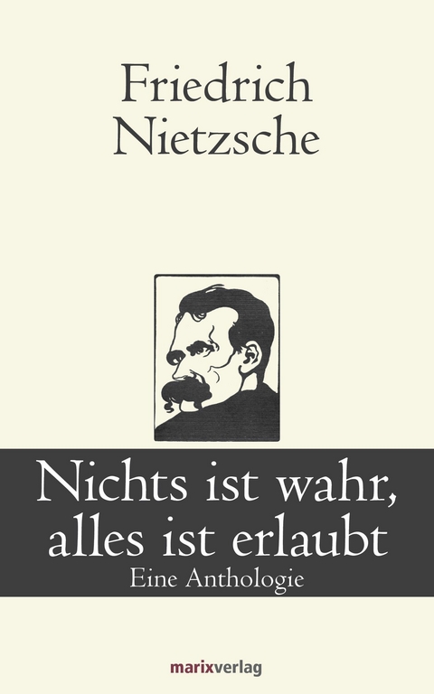 Nichts ist wahr, alles ist erlaubt - Friedrich Nietzsche