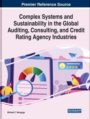 Complex Systems and Sustainability in the Global Auditing, Consulting, and Credit Rating Agency Industries - Michael C. Nwogugu