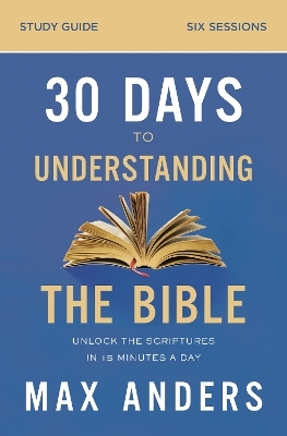 30 Days to Understanding the Bible Study Guide - Max Anders