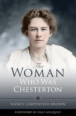 The Woman Who Was Chesterton - Nancy Carpentier Brown