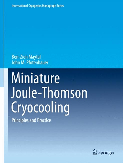 Miniature Joule-Thomson Cryocooling -  Ben-Zion Maytal,  John M. Pfotenhauer