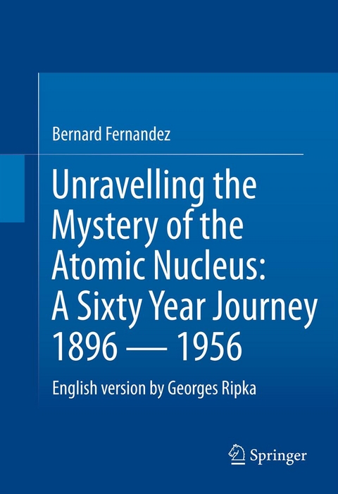 Unravelling the Mystery of the Atomic Nucleus -  Bernard Fernandez,  Georges Ripka