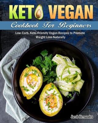 Keto Vegan Cookbook For Beginners - Jacob Hernandez
