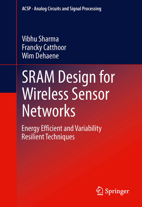 SRAM Design for Wireless Sensor Networks -  Francky Catthoor,  Wim Dehaene,  Vibhu Sharma