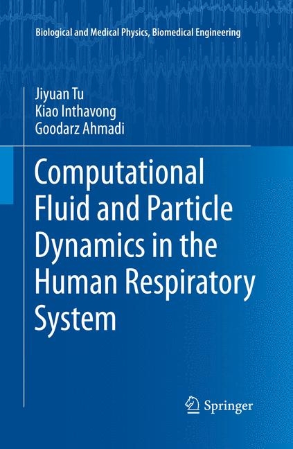 Computational Fluid and Particle Dynamics in the Human Respiratory System -  Goodarz Ahmadi,  Kiao Inthavong,  Jiyuan Tu