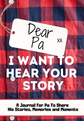 Dear Pa. I Want To Hear Your Story - The Life Graduate Publishing Group