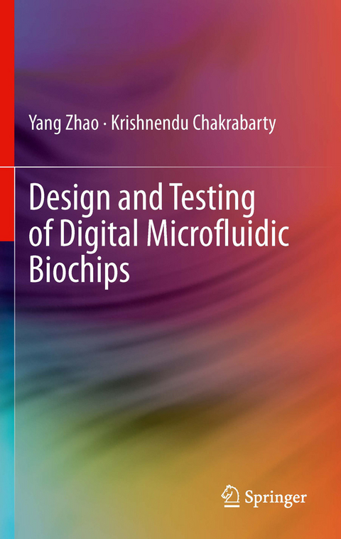 Design and Testing of Digital Microfluidic Biochips -  Krishnendu Chakrabarty,  Yang Zhao