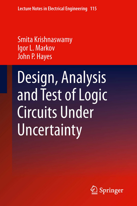 Design, Analysis and Test of Logic Circuits Under Uncertainty -  John P. Hayes,  Smita Krishnaswamy,  Igor L. Markov