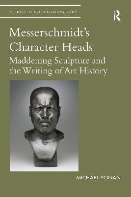 Messerschmidt's Character Heads - Michael Yonan