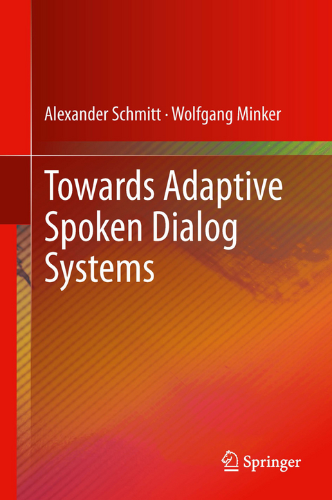 Towards Adaptive Spoken Dialog Systems -  Wolfgang Minker,  Alexander Schmitt