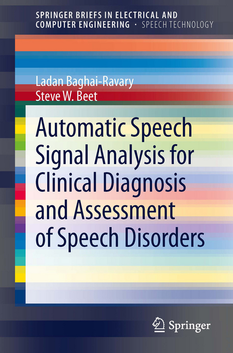 Automatic Speech Signal Analysis for Clinical Diagnosis and Assessment of Speech Disorders -  Ladan Baghai-Ravary,  Steve W. Beet