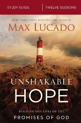 Unshakable Hope Bible Study Guide - Max Lucado