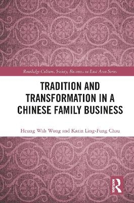 Tradition and Transformation in a Chinese Family Business - Heung-wah Wong, Karin Ling-Fung Chau