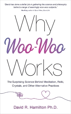 Why Woo-Woo Works - Dr David R. Hamilton  PhD
