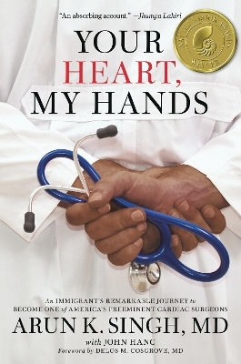 Your Heart, My Hands - Arun K. Singh MD, John Hanc