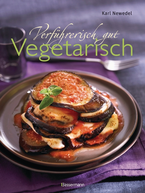 Verführerisch gut: Vegetarisch -  Karl Newedel