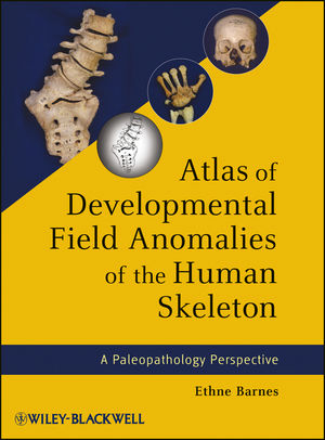 Atlas of Developmental Field Anomalies of the Human Skeleton -  Ethne Barnes