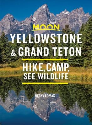 Moon Yellowstone & Grand Teton (Ninth Edition) - Becky Lomax