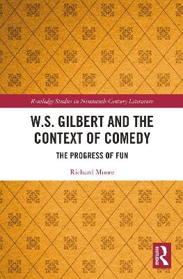W.S. Gilbert and the Context of Comedy - Richard Moore