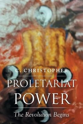 Proletariat Power - C Christopher