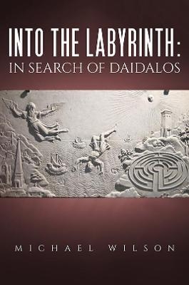 Into the labyrinth: in search of Daidalos - Michael Wilson