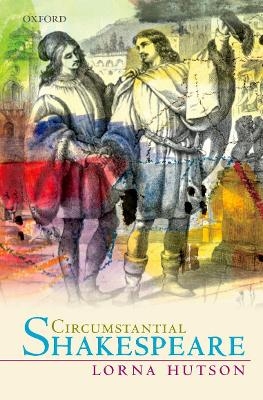 Circumstantial Shakespeare - Lorna Hutson