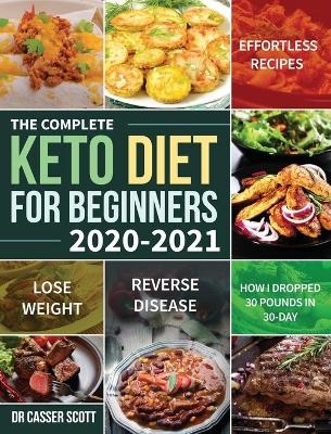 The Complete Keto Diet for Beginners 2020-2021 - Dr Casser Scott